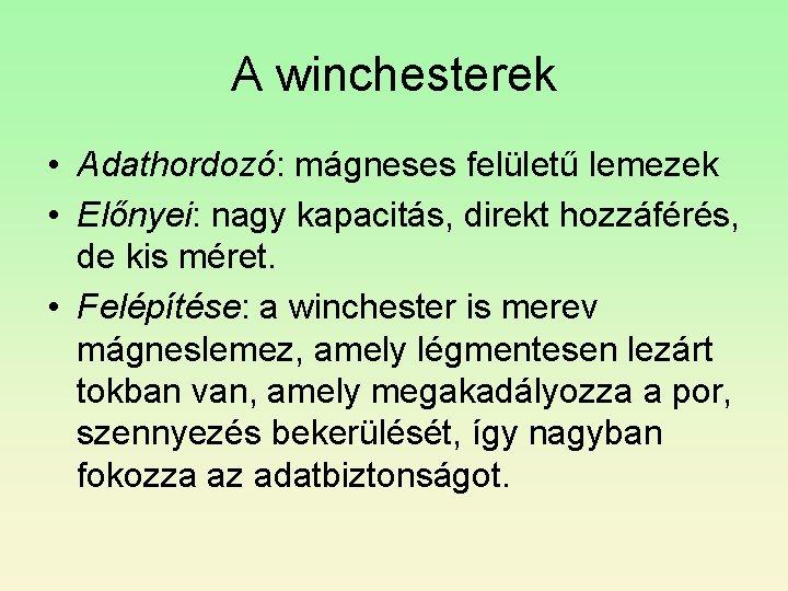 A winchesterek • Adathordozó: mágneses felületű lemezek • Előnyei: nagy kapacitás, direkt hozzáférés, de A winchesterek • Adathordozó: mágneses felületű lemezek • Előnyei: nagy kapacitás, direkt hozzáférés, de