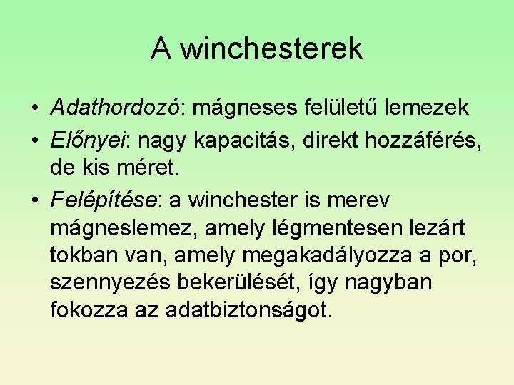 A winchesterek • Adathordozó: mágneses felületű lemezek • Előnyei: nagy kapacitás, direkt hozzáférés, de