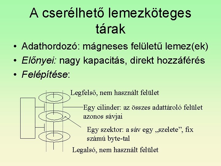 A cserélhető lemezköteges tárak • Adathordozó: mágneses felületű lemez(ek) • Előnyei: nagy kapacitás, direkt A cserélhető lemezköteges tárak • Adathordozó: mágneses felületű lemez(ek) • Előnyei: nagy kapacitás, direkt