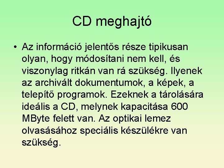 CD meghajtó • Az információ jelentős része tipikusan olyan, hogy módosítani nem kell, és CD meghajtó • Az információ jelentős része tipikusan olyan, hogy módosítani nem kell, és