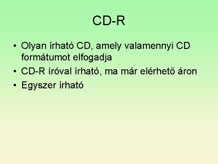 CD-R • Olyan írható CD, amely valamennyi CD formátumot elfogadja • CD-R íróval írható, CD-R • Olyan írható CD, amely valamennyi CD formátumot elfogadja • CD-R íróval írható,