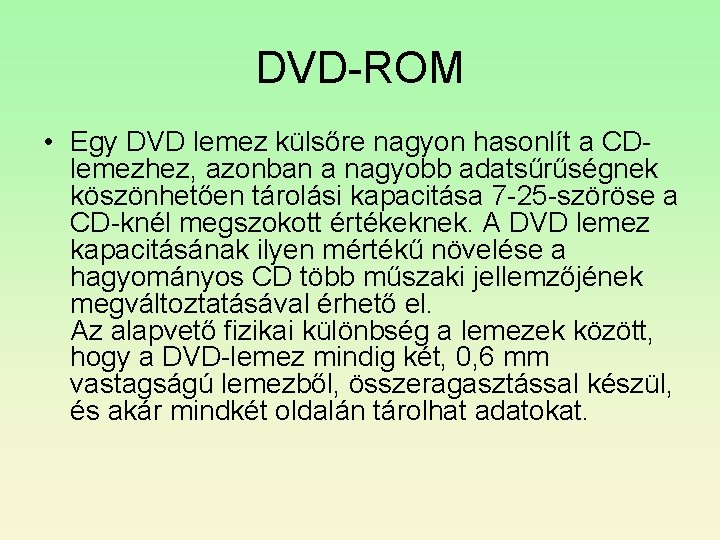 DVD-ROM • Egy DVD lemez külsőre nagyon hasonlít a CDlemezhez, azonban a nagyobb adatsűrűségnek DVD-ROM • Egy DVD lemez külsőre nagyon hasonlít a CDlemezhez, azonban a nagyobb adatsűrűségnek
