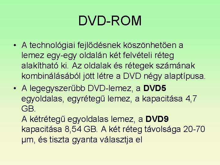 DVD-ROM • A technológiai fejlődésnek köszönhetően a lemez egy-egy oldalán két felvételi réteg alakítható DVD-ROM • A technológiai fejlődésnek köszönhetően a lemez egy-egy oldalán két felvételi réteg alakítható