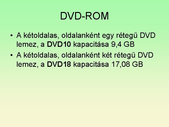 DVD-ROM • A kétoldalas, oldalanként egy rétegű DVD lemez, a DVD 10 kapacitása 9,