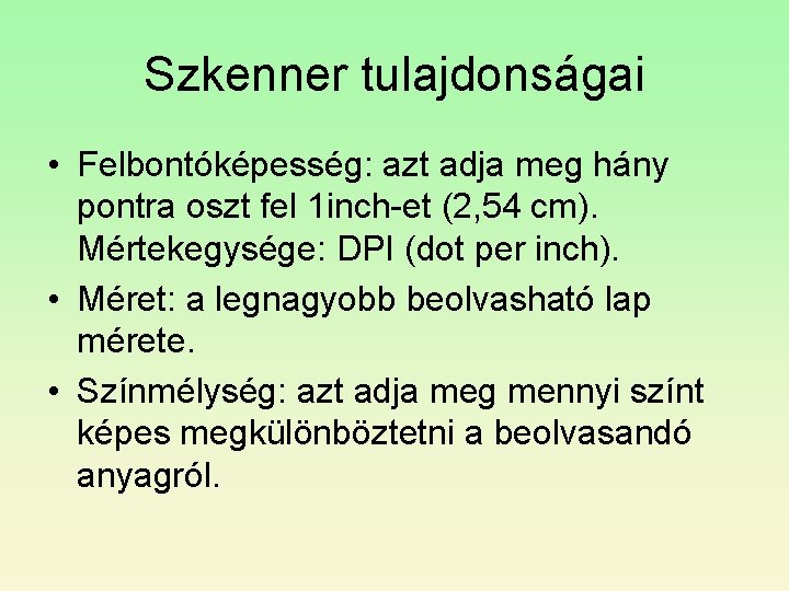 Szkenner tulajdonságai • Felbontóképesség: azt adja meg hány pontra oszt fel 1 inch-et (2,