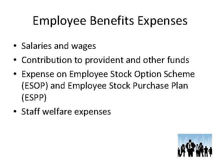 Employee Benefits Expenses • Salaries and wages • Contribution to provident and other funds