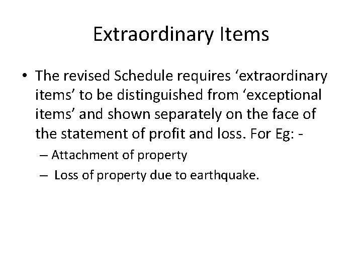 Extraordinary Items • The revised Schedule requires ‘extraordinary items’ to be distinguished from ‘exceptional