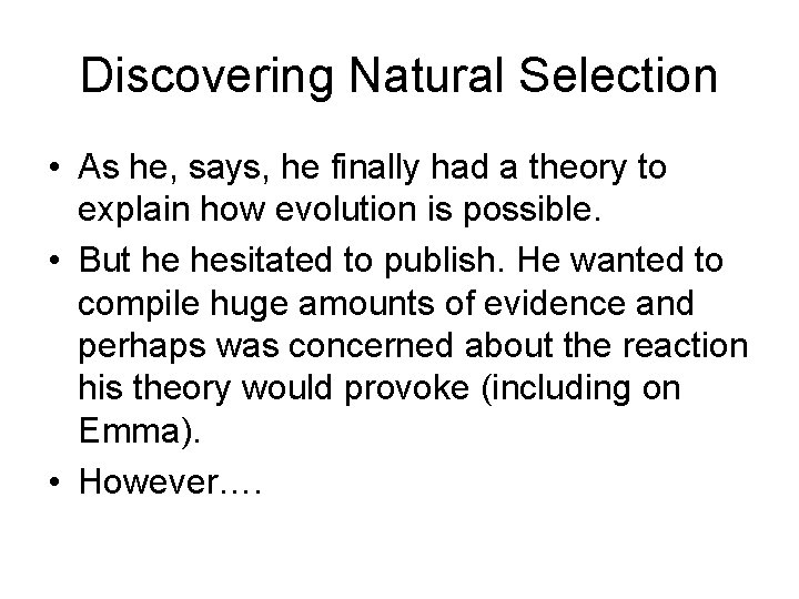 Discovering Natural Selection • As he, says, he finally had a theory to explain