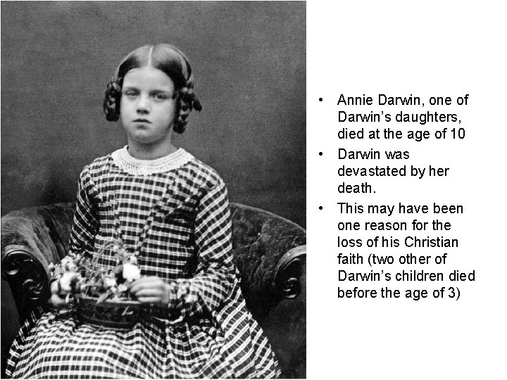  • Annie Darwin, one of Darwin’s daughters, died at the age of 10