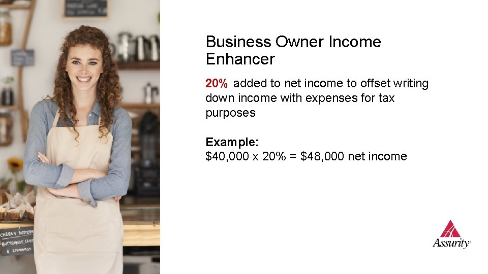 Business Owner Income Enhancer 20% added to net income to offset writing down income