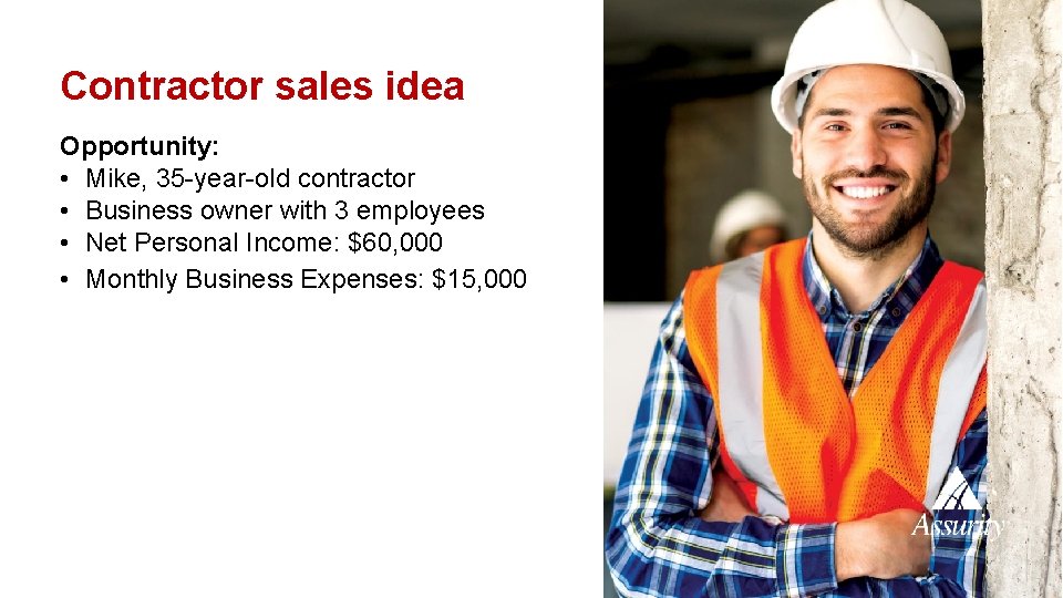 Contractor sales idea Opportunity: • Mike, 35 -year-old contractor • Business owner with 3