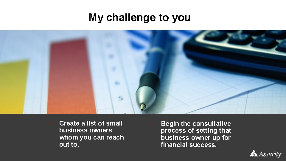 My challenge to you • Create a list of small business owners whom you