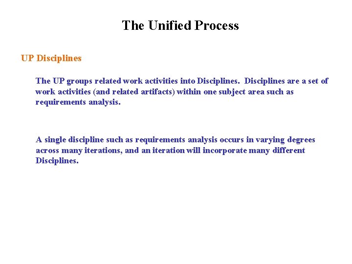 The Unified Process UP Disciplines The UP groups related work activities into Disciplines are