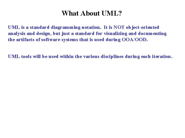 What About UML? UML is a standard diagramming notation. It is NOT object-oriented analysis