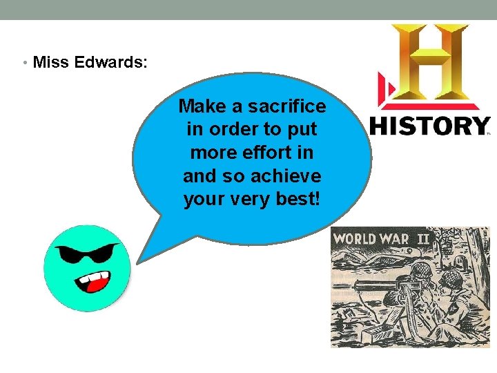  • Miss Edwards: Make a sacrifice in order to put more effort in