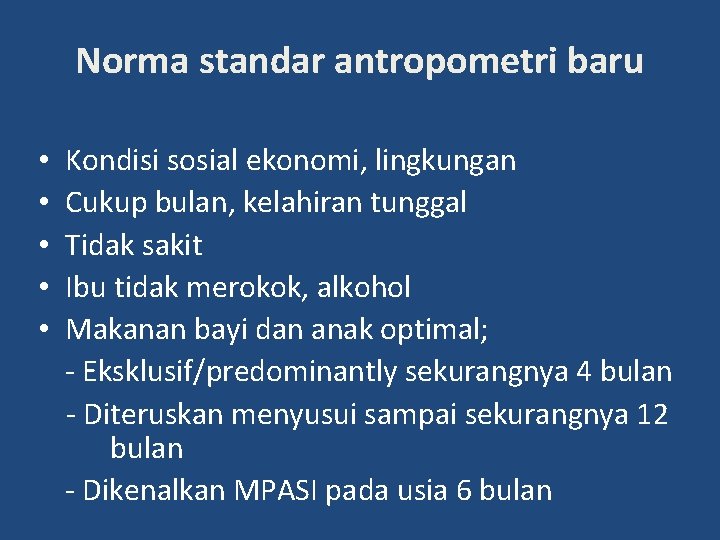 Norma standar antropometri baru • • • Kondisi sosial ekonomi, lingkungan Cukup bulan, kelahiran