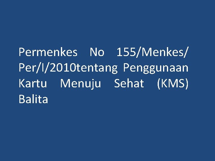 Permenkes No 155/Menkes/ Per/I/2010 tentang Penggunaan Kartu Menuju Sehat (KMS) Balita 