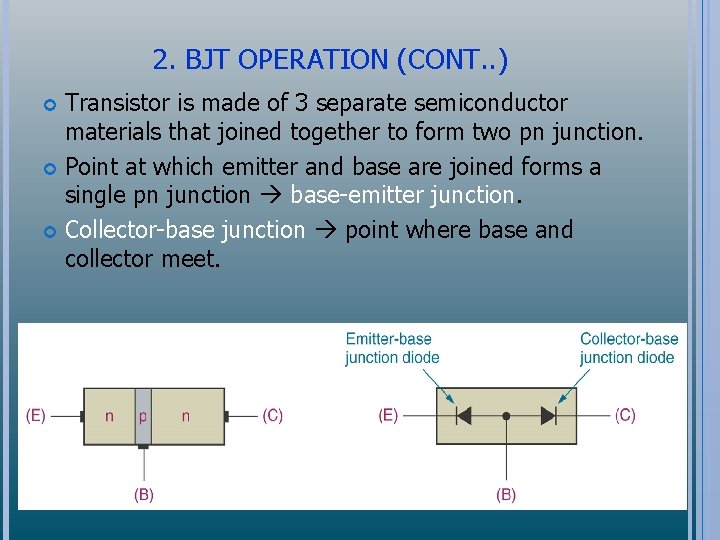 2. BJT OPERATION (CONT. . ) Transistor is made of 3 separate semiconductor materials