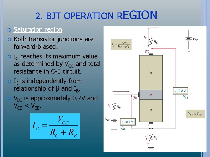 2. BJT OPERATION REGION Saturation region Both transistor junctions are forward-biased. IC reaches its