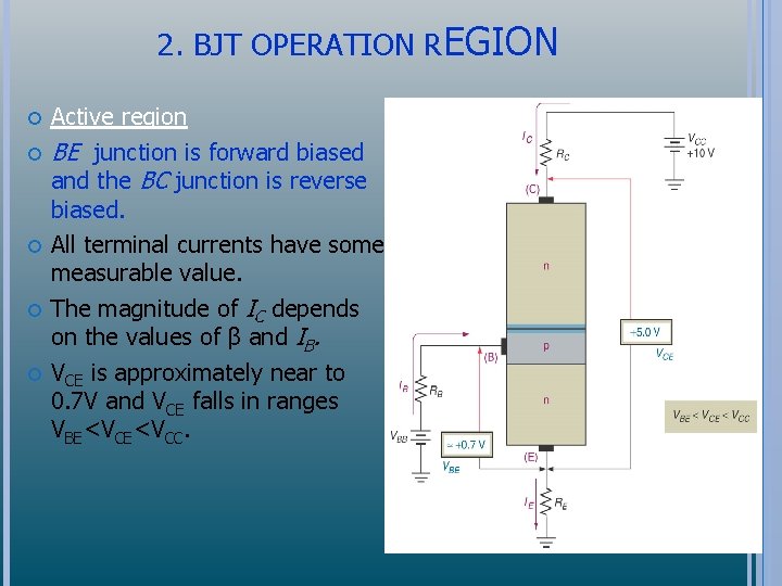 2. BJT OPERATION REGION Active region BE junction is forward biased and the BC