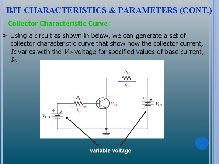 BJT CHARACTERISTICS & PARAMETERS (CONT. ) Collector Characteristic Curve: Ø Using a circuit as