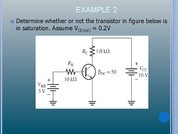 EXAMPLE 2 Determine whether or not the transistor in figure below is in saturation.