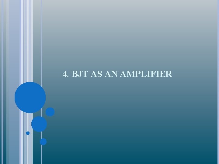4. BJT AS AN AMPLIFIER 