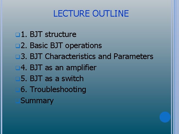 LECTURE OUTLINE q 1. BJT structure q 2. Basic BJT operations q 3. BJT