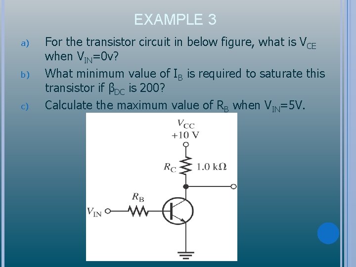 EXAMPLE 3 a) b) c) For the transistor circuit in below figure, what is