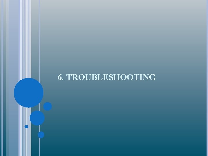 6. TROUBLESHOOTING 