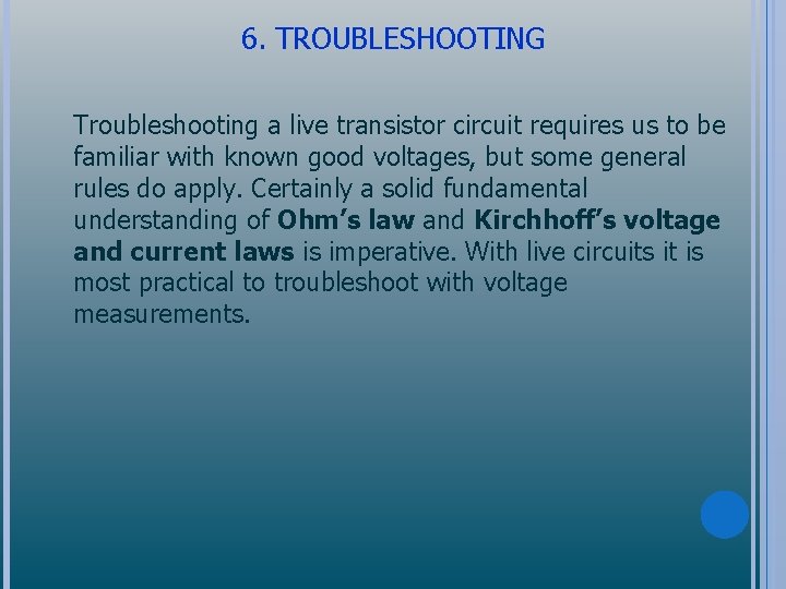 6. TROUBLESHOOTING Troubleshooting a live transistor circuit requires us to be familiar with known
