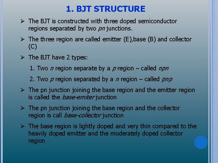1. BJT STRUCTURE Ø The BJT is constructed with three doped semiconductor regions separated