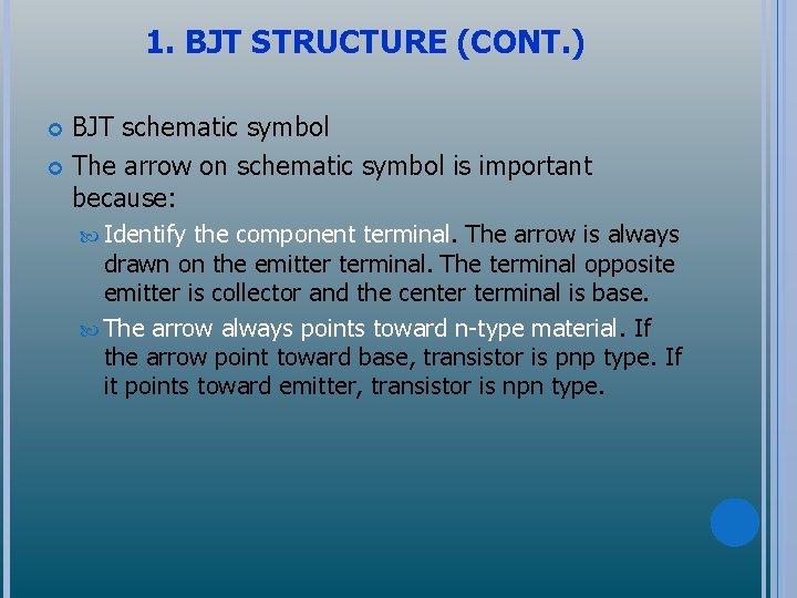 1. BJT STRUCTURE (CONT. ) BJT schematic symbol The arrow on schematic symbol is