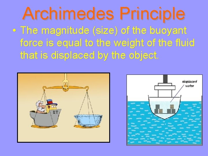 Archimedes Principle • The magnitude (size) of the buoyant force is equal to the