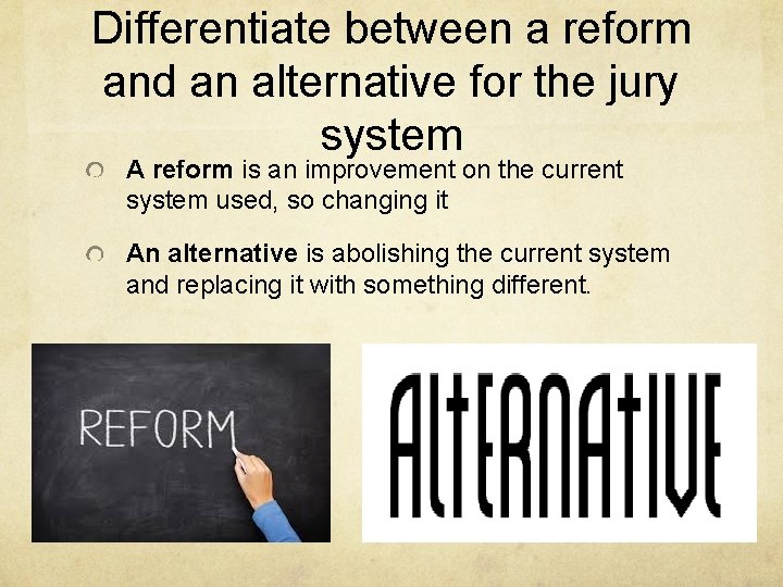Differentiate between a reform and an alternative for the jury system A reform is