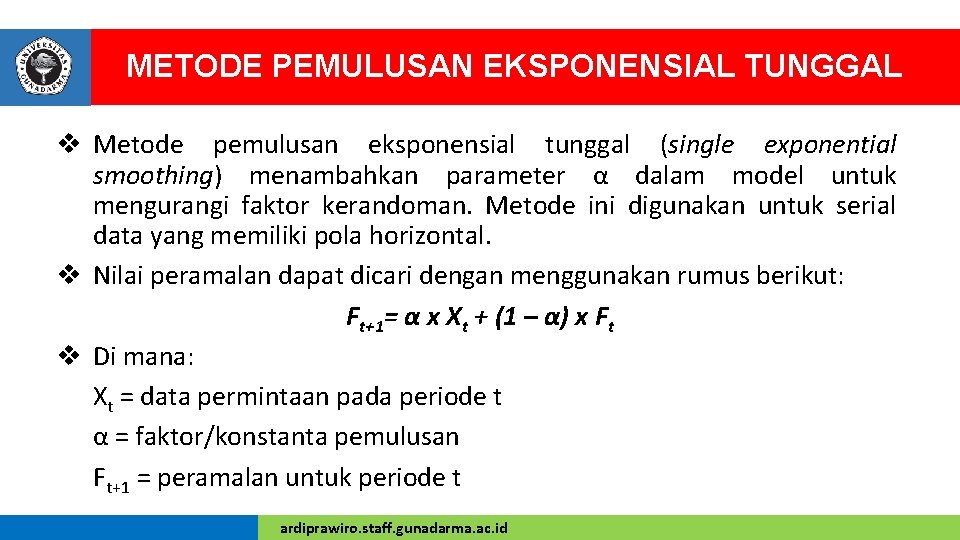 METODE PEMULUSAN EKSPONENSIAL TUNGGAL v Metode pemulusan eksponensial tunggal (single exponential smoothing) menambahkan parameter