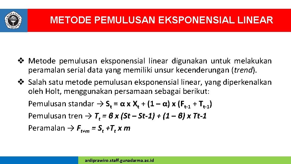 METODE PEMULUSAN EKSPONENSIAL LINEAR v Metode pemulusan eksponensial linear digunakan untuk melakukan peramalan serial