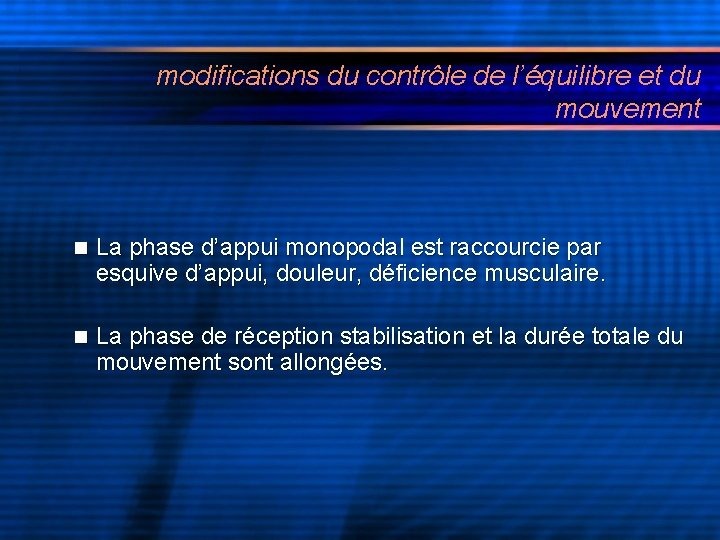 modifications du contrôle de l’équilibre et du mouvement n La phase d’appui monopodal est