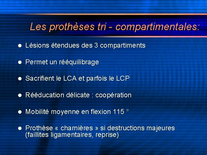 Les prothèses tri - compartimentales: l Lésions étendues des 3 compartiments l Permet un