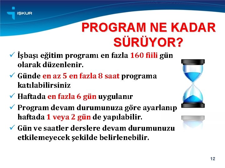 PROGRAM NE KADAR SÜRÜYOR? ü İşbaşı eğitim programı en fazla 160 fiili gün olarak