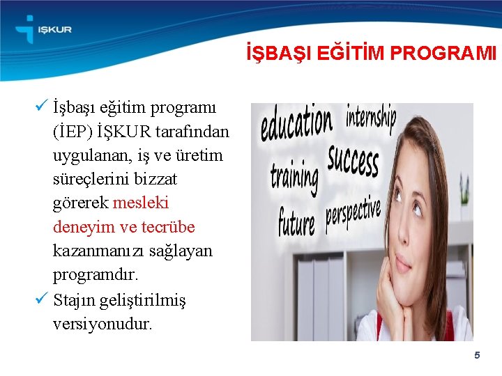 İŞBAŞI EĞİTİM PROGRAMI ü İşbaşı eğitim programı (İEP) İŞKUR tarafından uygulanan, iş ve üretim