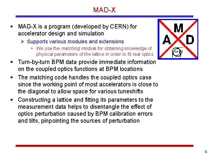 MAD-X is a program (developed by CERN) for accelerator design and simulation Supports various