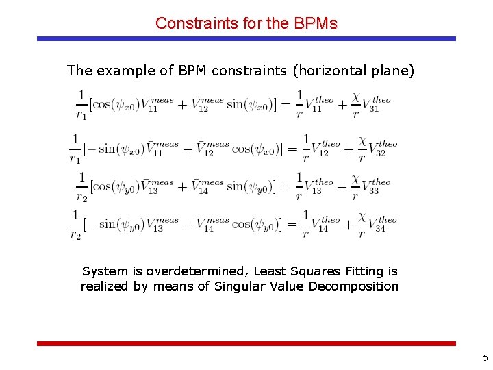 Constraints for the BPMs The example of BPM constraints (horizontal plane) System is overdetermined,