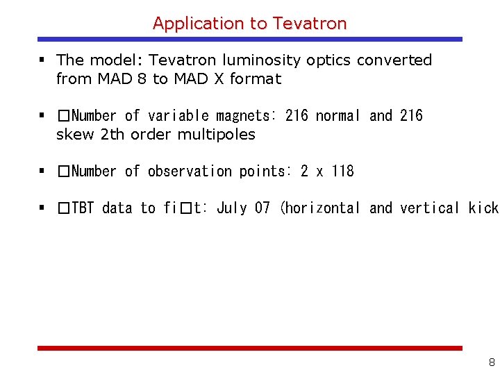 Application to Tevatron The model: Tevatron luminosity optics converted from MAD 8 to MAD