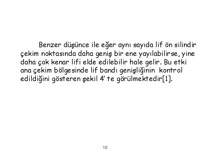 Benzer düşünce ile eğer aynı sayıda lif ön silindir çekim noktasında daha geniş bir