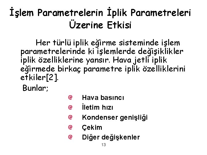 İşlem Parametrelerin İplik Parametreleri Üzerine Etkisi Her türlü iplik eğirme sisteminde işlem parametrelerinde ki