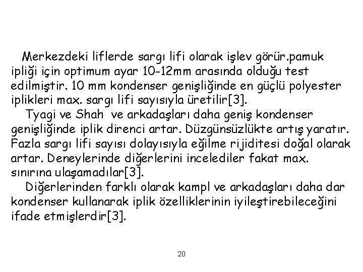 Merkezdeki liflerde sargı lifi olarak işlev görür. pamuk ipliği için optimum ayar 10 -12