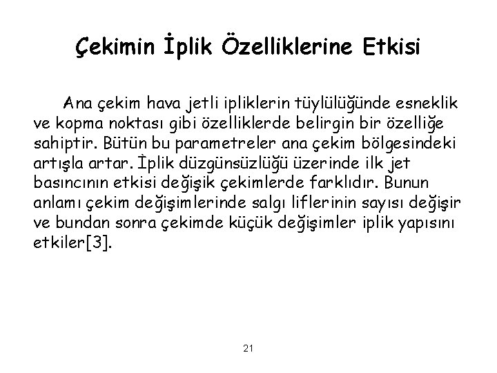 Çekimin İplik Özelliklerine Etkisi Ana çekim hava jetli ipliklerin tüylülüğünde esneklik ve kopma noktası