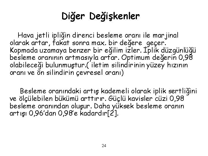 Diğer Değişkenler Hava jetli ipliğin direnci besleme oranı ile marjinal olarak artar, fakat sonra