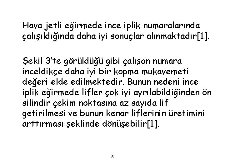 Hava jetli eğirmede ince iplik numaralarında çalışıldığında daha iyi sonuçlar alınmaktadır[1]. Şekil 3’te görüldüğü